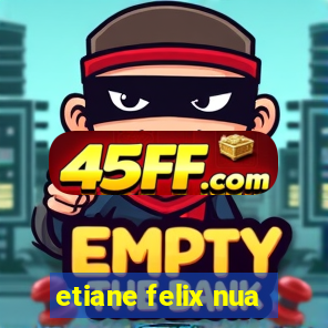 etiane felix nua